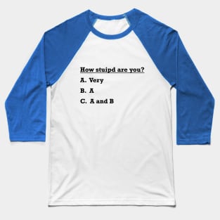 how stupid are you Baseball T-Shirt